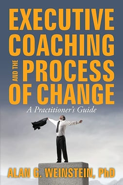 Executive Coaching and the Process of Change A Practitioners Guide author Dr. Alan G